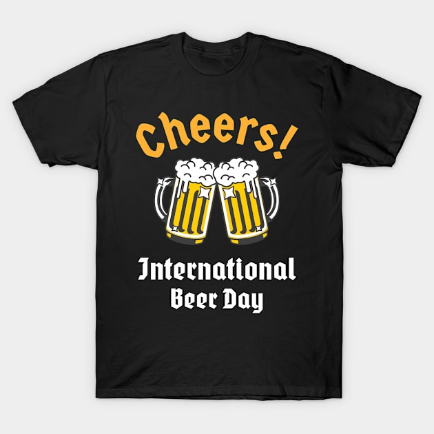 International Beer Day, Cheers! T-Shirt by HyperactiveGhost